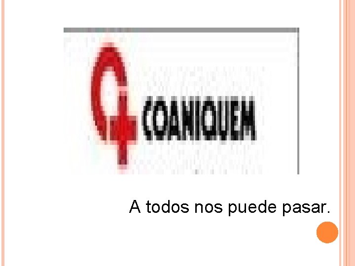 A todos nos puede pasar. A todos nos puede pasar.