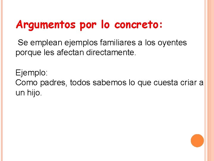 Argumentos por lo concreto: Se emplean ejemplos familiares a los oyentes porque les afectan Argumentos por lo concreto: Se emplean ejemplos familiares a los oyentes porque les afectan