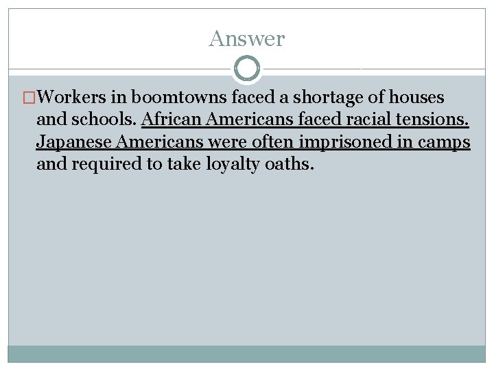 Answer �Workers in boomtowns faced a shortage of houses and schools. African Americans faced