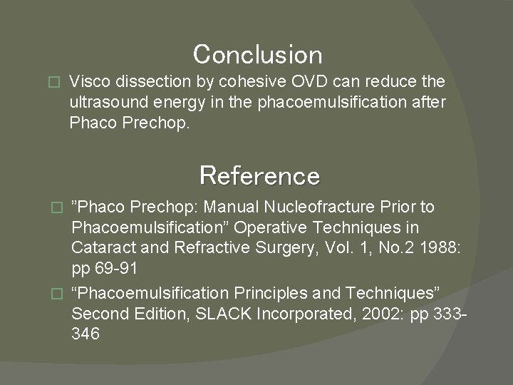 Conclusion � Visco dissection by cohesive OVD can reduce the ultrasound energy in the