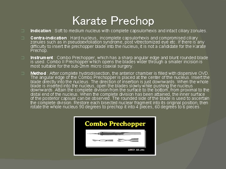 Karate Prechop � Indication : Soft to medium nucleus with complete capsulorhexis and intact