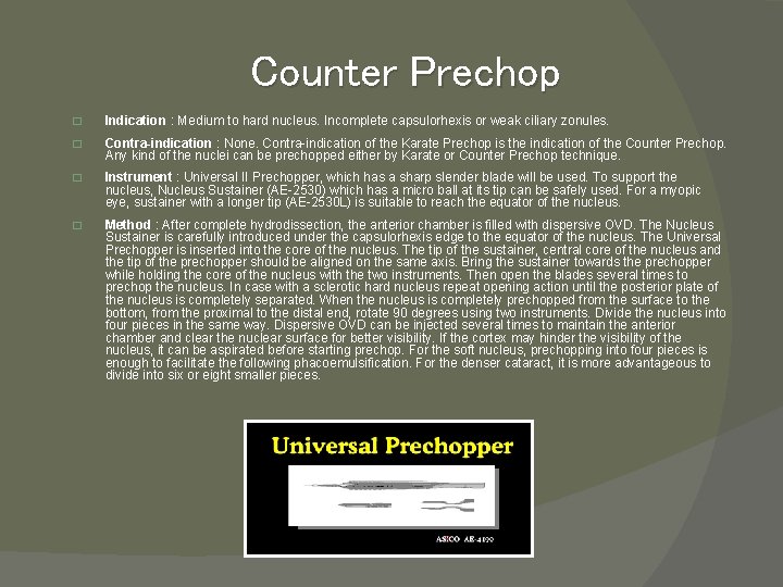 Counter Prechop � Indication : Medium to hard nucleus. Incomplete capsulorhexis or weak ciliary