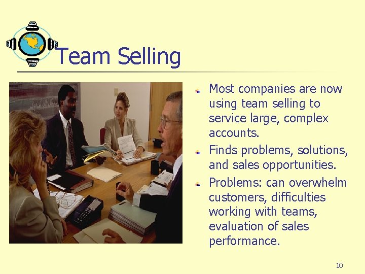 Team Selling Most companies are now using team selling to service large, complex accounts.