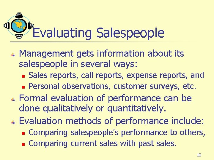 Evaluating Salespeople Management gets information about its salespeople in several ways: n n Sales