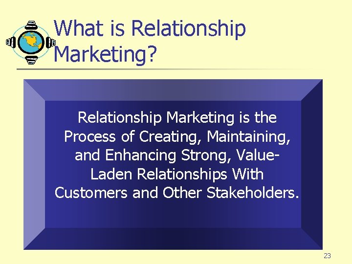 What is Relationship Marketing? Relationship Marketing is the Process of Creating, Maintaining, and Enhancing