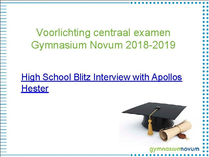 Voorlichting centraal examen Gymnasium Novum 2018 -2019 High School Blitz Interview with Apollos Hester