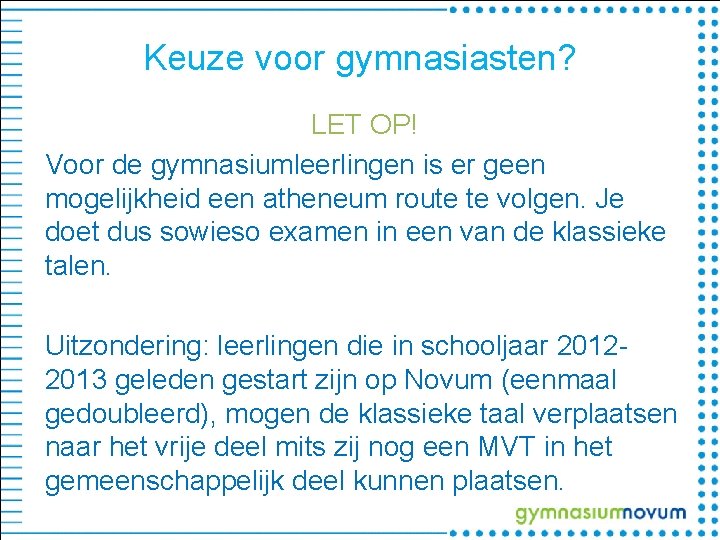 Keuze voor gymnasiasten? LET OP! Voor de gymnasiumleerlingen is er geen mogelijkheid een atheneum