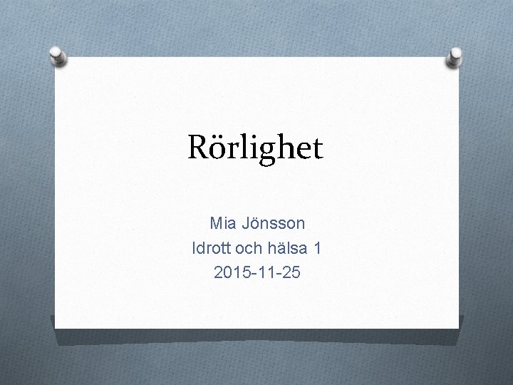 Rörlighet Mia Jönsson Idrott och hälsa 1 2015 -11 -25 