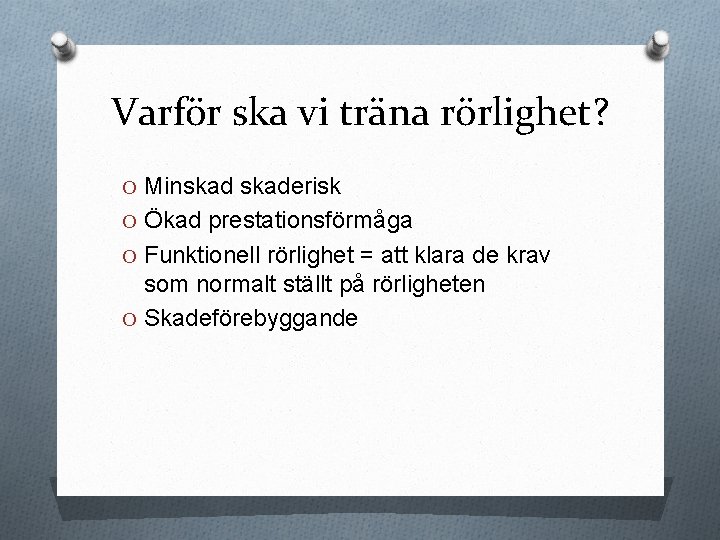 Varför ska vi träna rörlighet? O Minskaderisk O Ökad prestationsförmåga O Funktionell rörlighet = Varför ska vi träna rörlighet? O Minskaderisk O Ökad prestationsförmåga O Funktionell rörlighet =