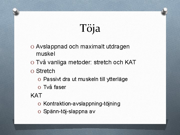 Töja O Avslappnad och maximalt utdragen muskel O Två vanliga metoder: stretch och KAT