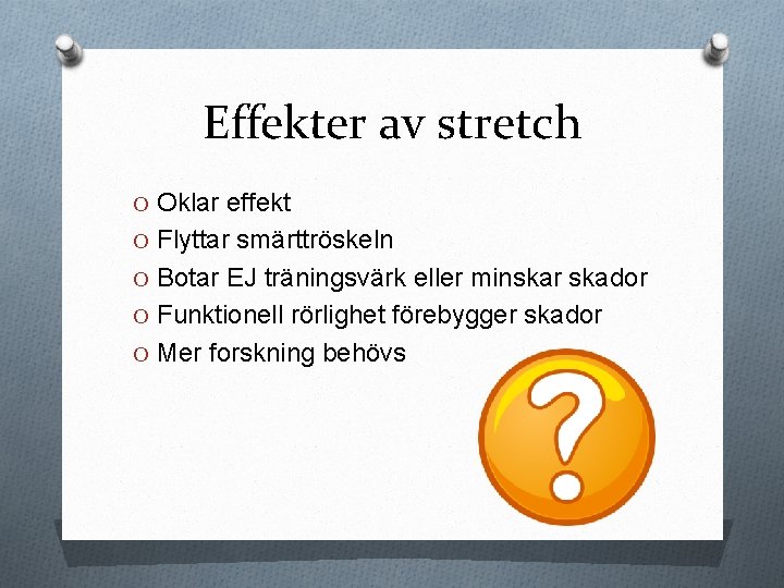 Effekter av stretch O Oklar effekt O Flyttar smärttröskeln O Botar EJ träningsvärk eller