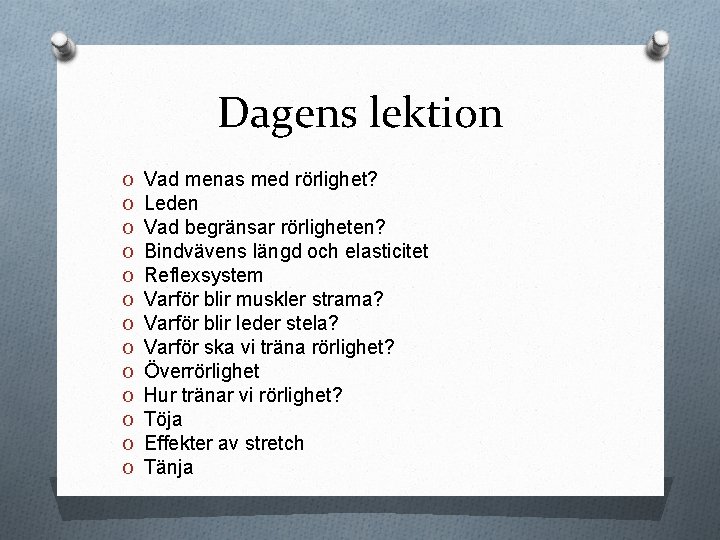 Dagens lektion O O O O Vad menas med rörlighet? Leden Vad begränsar rörligheten?