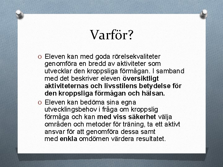 Varför? O Eleven kan med goda rörelsekvaliteter genomföra en bredd av aktiviteter som utvecklar