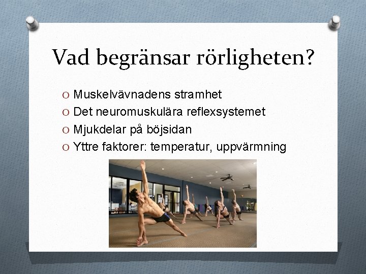 Vad begränsar rörligheten? O Muskelvävnadens stramhet O Det neuromuskulära reflexsystemet O Mjukdelar på böjsidan