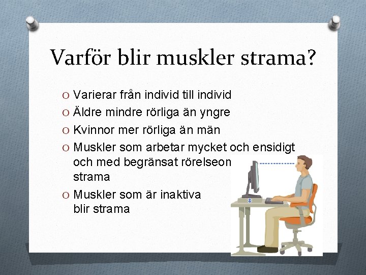 Varför blir muskler strama? O Varierar från individ till individ O Äldre mindre rörliga