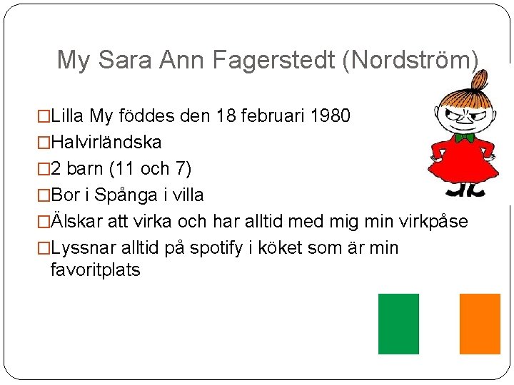 My Sara Ann Fagerstedt (Nordström) �Lilla My föddes den 18 februari 1980 �Halvirländska �