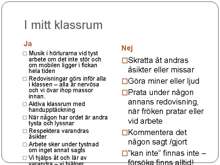 I mitt klassrum Ja � Musik i hörlurarna vid tyst arbete om det inte