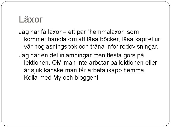 Läxor Jag har få läxor – ett par ”hemmaläxor” som kommer handla om att