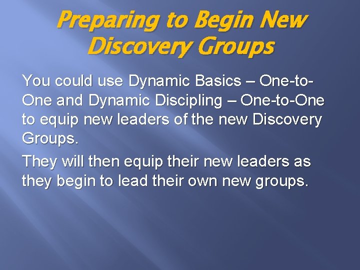 Preparing to Begin New Discovery Groups You could use Dynamic Basics – One-to. One