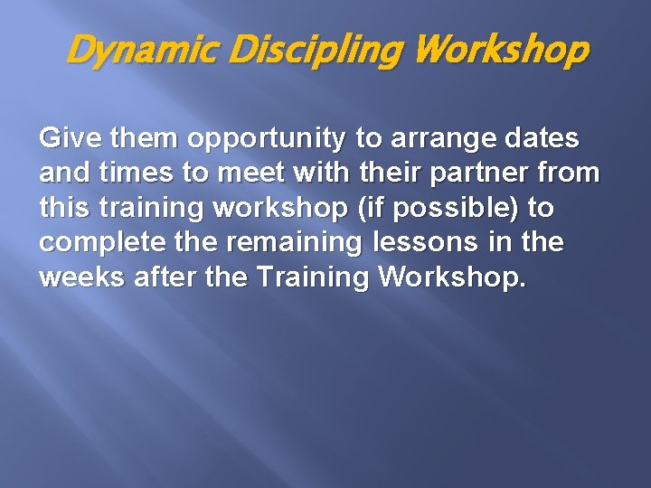 Dynamic Discipling Workshop Give them opportunity to arrange dates and times to meet with
