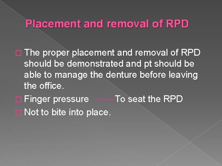 Placement and removal of RPD � The proper placement and removal of RPD should