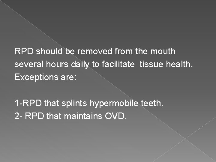 RPD should be removed from the mouth several hours daily to facilitate tissue health.