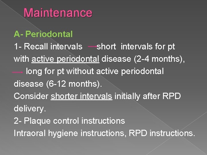 Maintenance A- Periodontal 1 - Recall intervals short intervals for pt with active periodontal