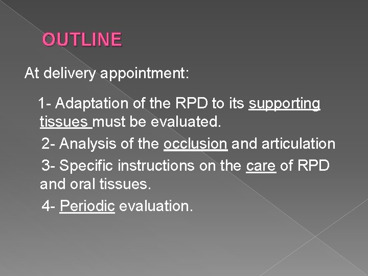 OUTLINE At delivery appointment: 1 - Adaptation of the RPD to its supporting tissues