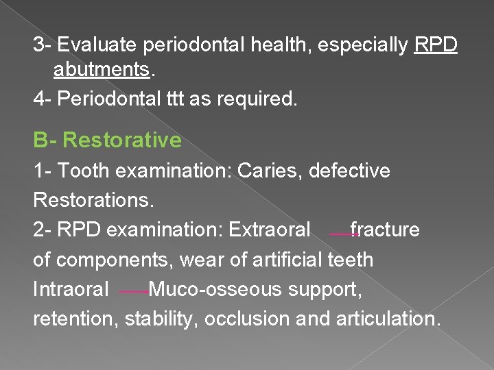 3 - Evaluate periodontal health, especially RPD abutments. 4 - Periodontal ttt as required.