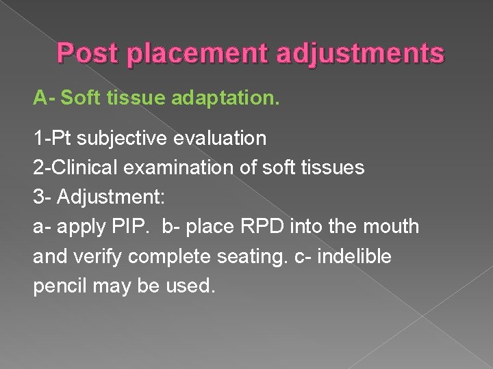 Post placement adjustments A- Soft tissue adaptation. 1 -Pt subjective evaluation 2 -Clinical examination