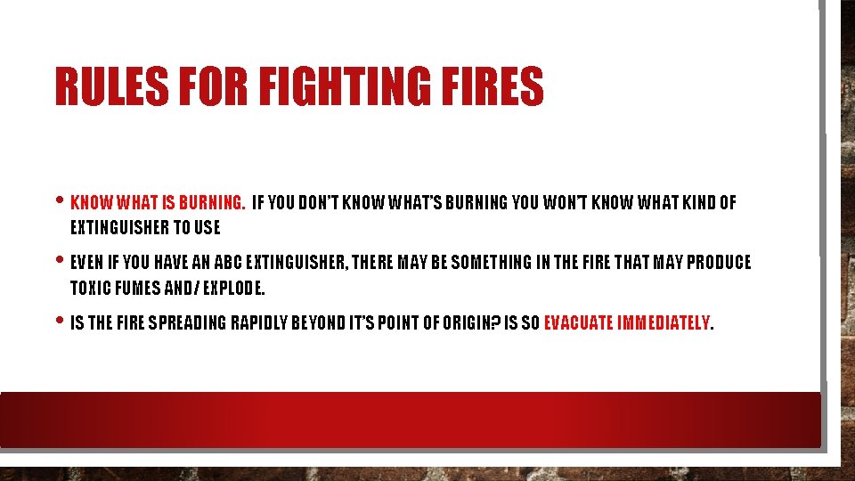 RULES FOR FIGHTING FIRES • KNOW WHAT IS BURNING. IF YOU DON’T KNOW WHAT’S