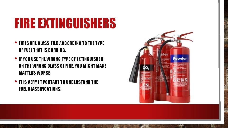 FIRE EXTINGUISHERS • FIRES ARE CLASSIFIED ACCORDING TO THE TYPE OF FUEL THAT IS