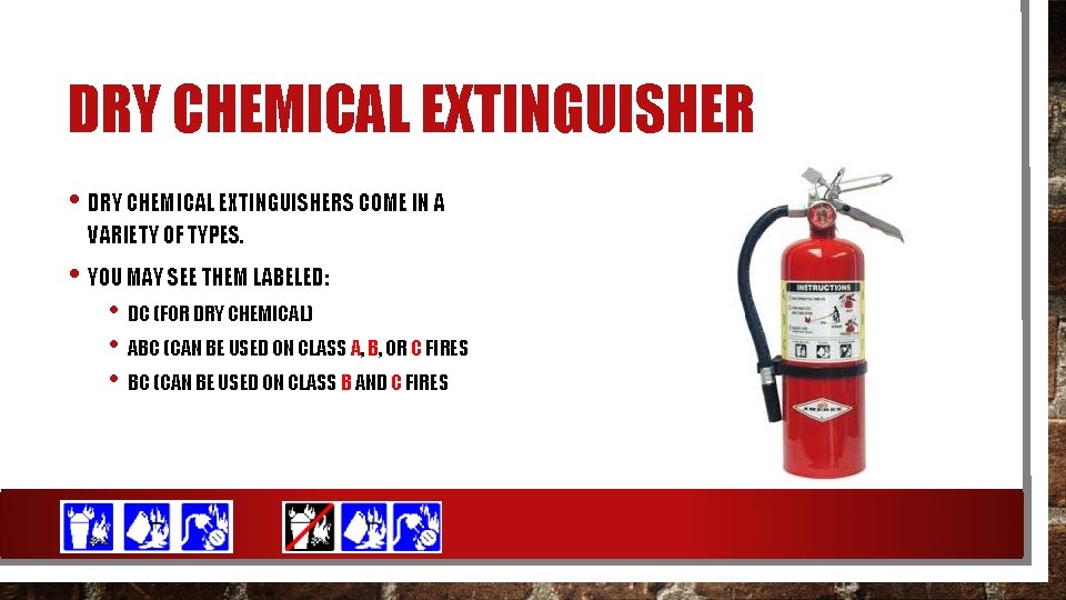 DRY CHEMICAL EXTINGUISHER • DRY CHEMICAL EXTINGUISHERS COME IN A VARIETY OF TYPES. •