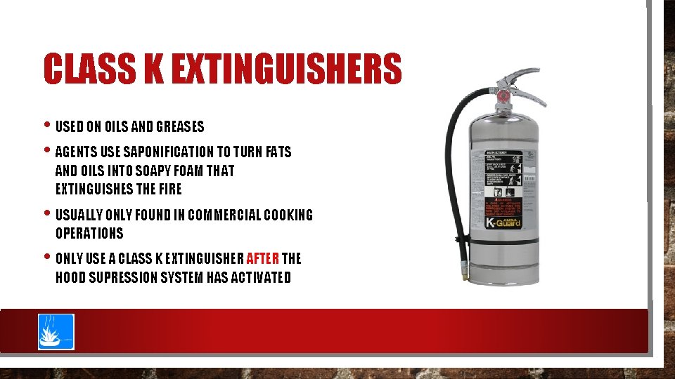 CLASS K EXTINGUISHERS • USED ON OILS AND GREASES • AGENTS USE SAPONIFICATION TO
