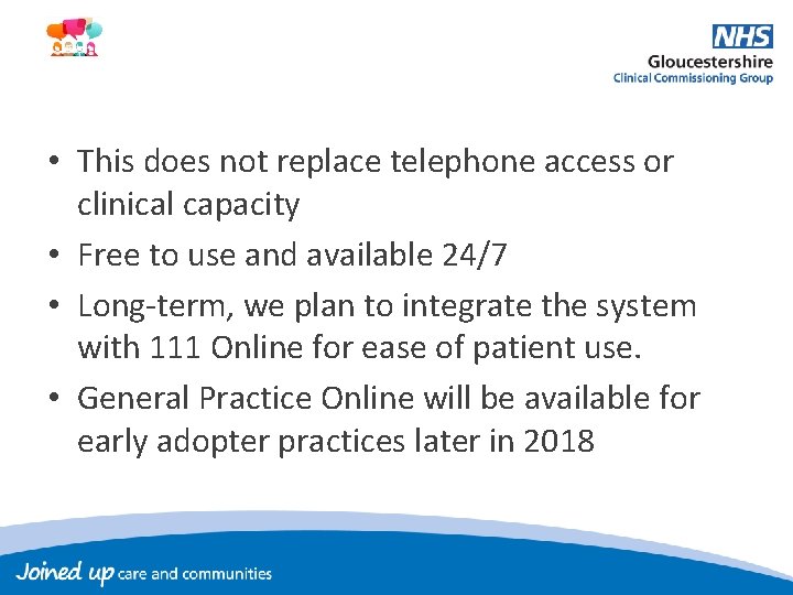  • This does not replace telephone access or clinical capacity • Free to