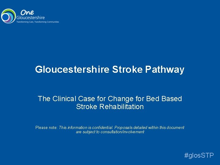 Gloucestershire Stroke Pathway The Clinical Case for Change for Bed Based Stroke Rehabilitation Please