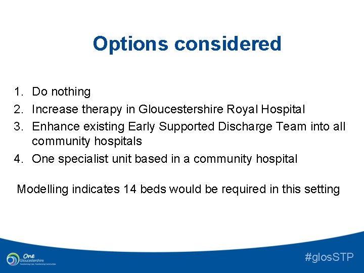 Options considered 1. Do nothing 2. Increase therapy in Gloucestershire Royal Hospital 3. Enhance