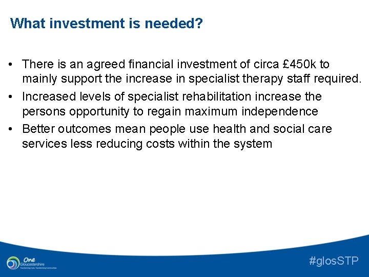 What investment is needed? • There is an agreed financial investment of circa £