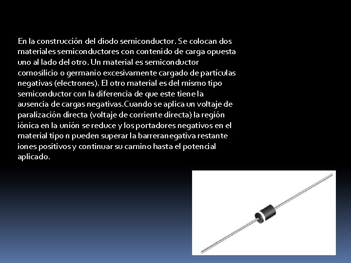 En la construcción del diodo semiconductor. Se colocan dos materiales semiconductores contenido de carga
