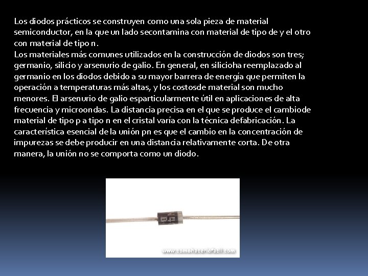 Los diodos prácticos se construyen como una sola pieza de material semiconductor, en la