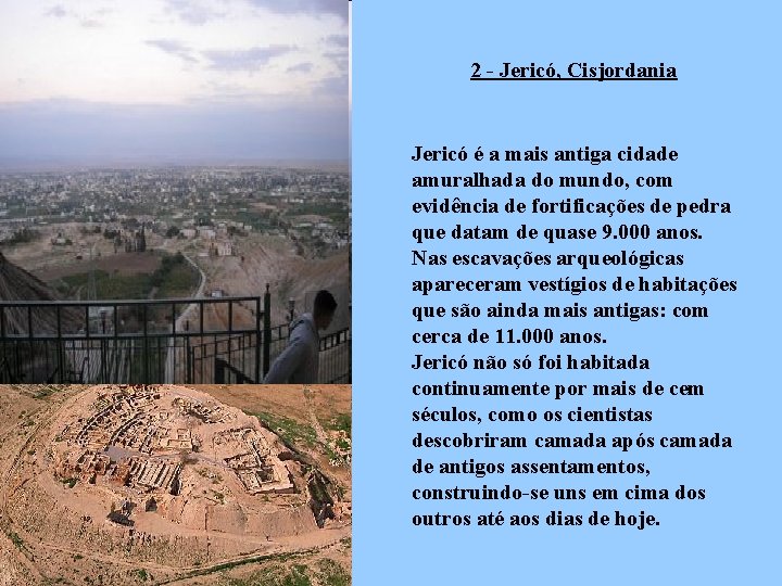 2 - Jericó, Cisjordania Jericó é a mais antiga cidade amuralhada do mundo, com