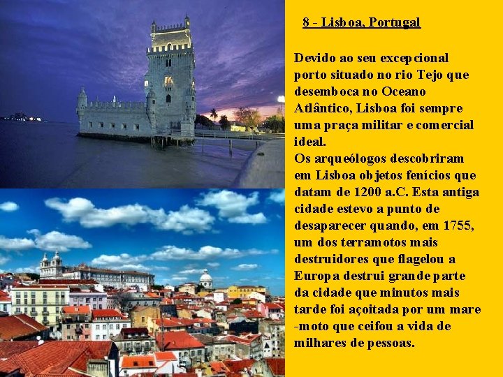 8 - Lisboa, Portugal Devido ao seu excepcional porto situado no rio Tejo que