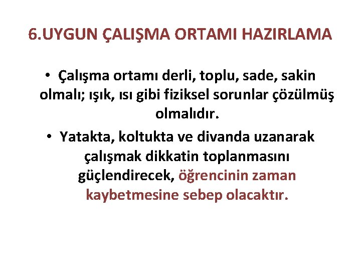 6. UYGUN ÇALIŞMA ORTAMI HAZIRLAMA • Çalışma ortamı derli, toplu, sade, sakin olmalı; ışık,