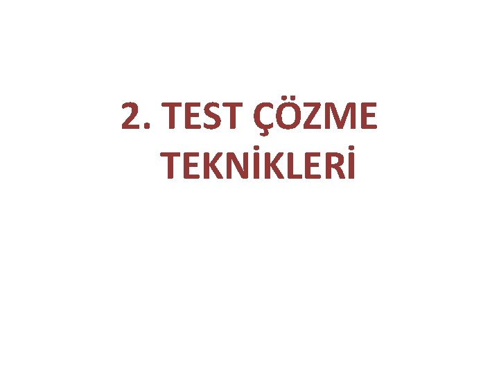 2. TEST ÇÖZME TEKNİKLERİ 