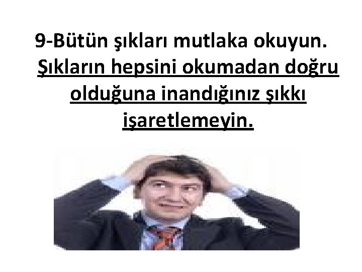 9 -Bütün şıkları mutlaka okuyun. 9Şıkların hepsini okumadan doğru olduğuna inandığınız şıkkı işaretlemeyin. 