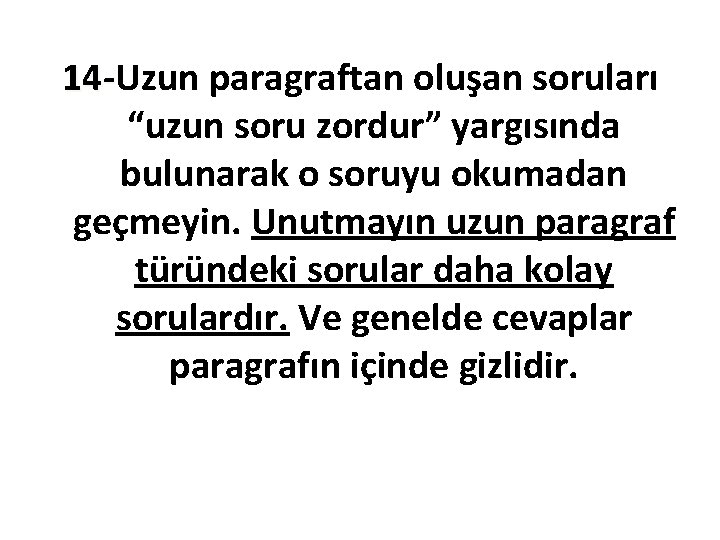 14 -Uzun paragraftan oluşan soruları 14“uzun soru zordur” yargısında bulunarak o soruyu okumadan geçmeyin.