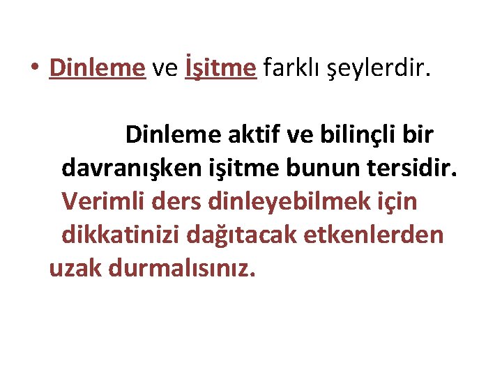  • Dinleme ve İşitme farklı şeylerdir. Dinleme aktif ve bilinçli bir davranışken işitme