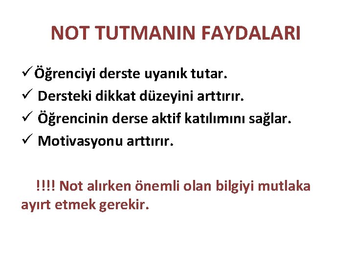 NOT TUTMANIN FAYDALARI ü Öğrenciyi derste uyanık tutar. ü Dersteki dikkat düzeyini arttırır. ü