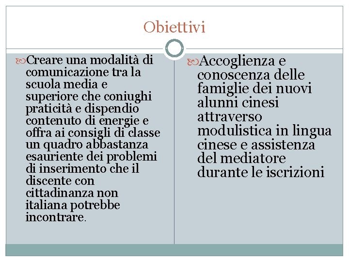 Obiettivi Creare una modalità di comunicazione tra la scuola media e superiore che coniughi