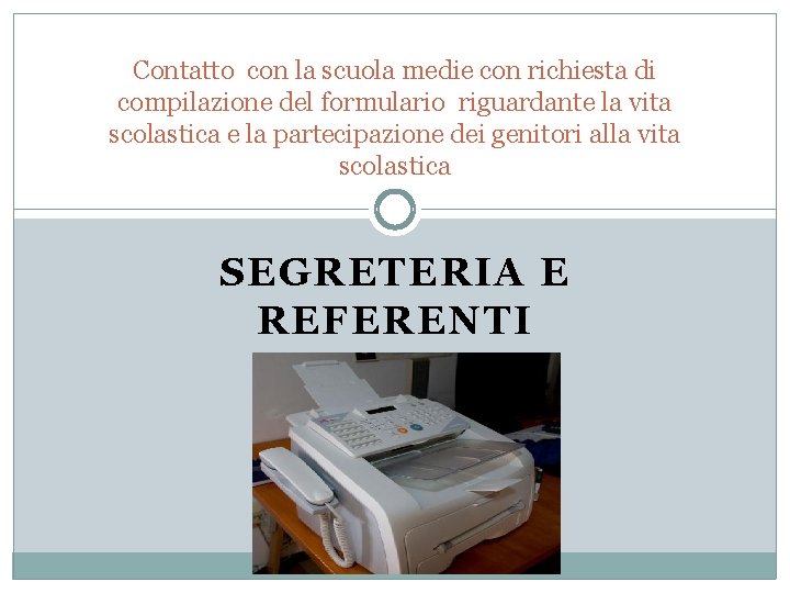 Contatto con la scuola medie con richiesta di compilazione del formulario riguardante la vita